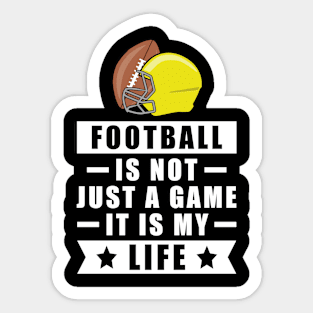 Football Is Not Just A Game, It Is My Life Sticker